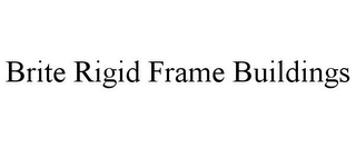 BRITE RIGID FRAME BUILDINGS