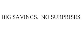 BIG SAVINGS. NO SURPRISES.