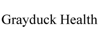 GRAYDUCK HEALTH