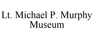 LT. MICHAEL P. MURPHY MUSEUM