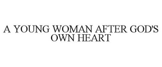 A YOUNG WOMAN AFTER GOD'S OWN HEART