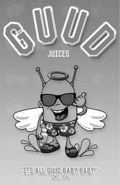 GUUD JUICES "ITS ALL GUUD BABY!" SINCE 2016 NN