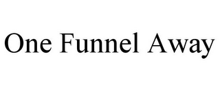 ONE FUNNEL AWAY