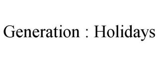 GENERATION : HOLIDAYS