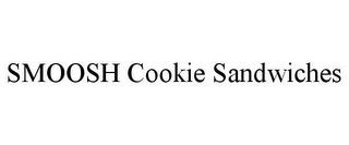 SMOOSH COOKIE SANDWICHES