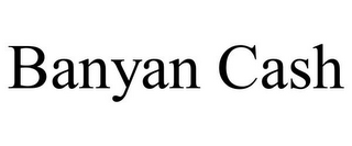 BANYAN CASH