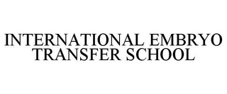 INTERNATIONAL EMBRYO TRANSFER SCHOOL