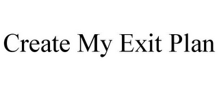 CREATE MY EXIT PLAN