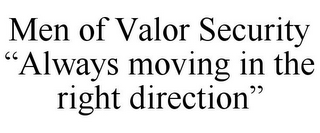 MEN OF VALOR SECURITY "ALWAYS MOVING INTHE RIGHT DIRECTION"