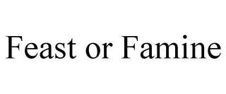 FEAST OR FAMINE