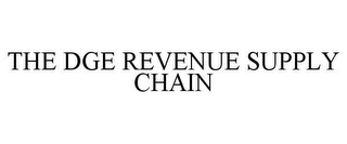 THE DGE REVENUE SUPPLY CHAIN