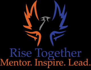 RISE TOGETHER MENTOR. INSPIRE. LEAD