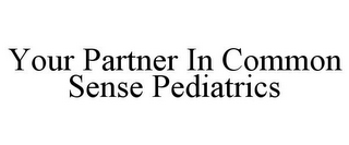 YOUR PARTNER IN COMMON SENSE PEDIATRICS