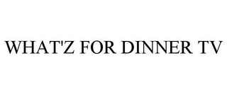 WHAT'Z FOR DINNER TV