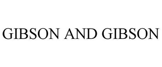 GIBSON AND GIBSON