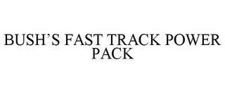 BUSH'S FAST TRACK POWER PACK