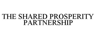 THE SHARED PROSPERITY PARTNERSHIP