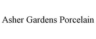 ASHER GARDENS PORCELAIN