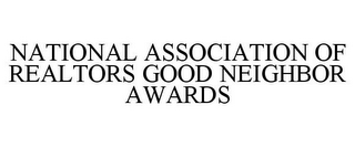 NATIONAL ASSOCIATION OF REALTORS GOOD NEIGHBOR AWARDS