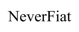 NEVERFIAT