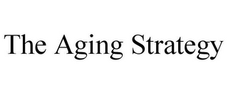 THE AGING STRATEGY