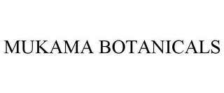 MUKAMA BOTANICALS