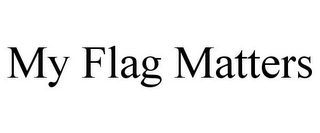 MY FLAG MATTERS