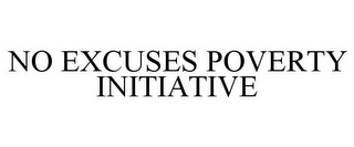 NO EXCUSES POVERTY INITIATIVE