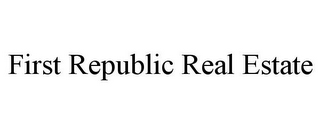 FIRST REPUBLIC REAL ESTATE