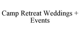 CAMP RETREAT WEDDINGS + EVENTS