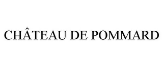 CH?TEAU DE POMMARD