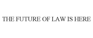 THE FUTURE OF LAW IS HERE