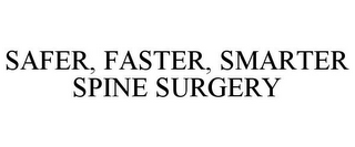 SAFER, FASTER, SMARTER SPINE SURGERY