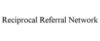 RECIPROCAL REFERRAL NETWORK