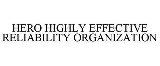 HERO HIGHLY EFFECTIVE RELIABILITY ORGANIZATION