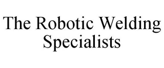 THE ROBOTIC WELDING SPECIALISTS