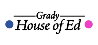 GRADY HOUSE OF ED