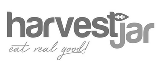 HARVESTJAR EAT REAL GOOD!