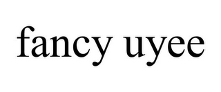 FANCY UYEE