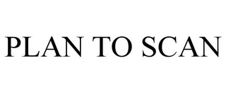 PLAN TO SCAN