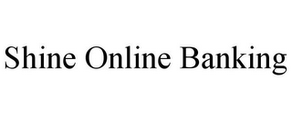 SHINE ONLINE BANKING