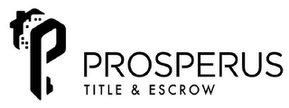 P PROSPERUS TITLE & ESCROW