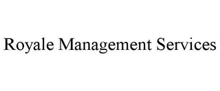 ROYALE MANAGEMENT SERVICES