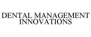 DENTAL MANAGEMENT INNOVATIONS