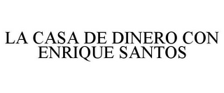 LA CASA DE DINERO CON ENRIQUE SANTOS
