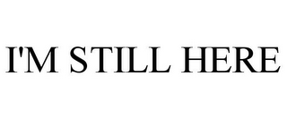 I'M STILL HERE