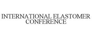 INTERNATIONAL ELASTOMER CONFERENCE