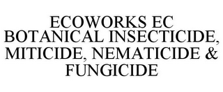 ECOWORKS EC BOTANICAL INSECTICIDE, MITICIDE, NEMATICIDE & FUNGICIDE