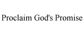 PROCLAIM GOD'S PROMISE