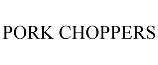 PORK CHOPPERS